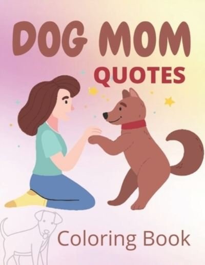 Cover for Af Book Publisher · Dog Mom Quotes Coloring Book (Paperback Book) (2021)