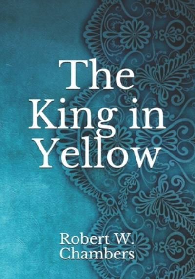 The King in Yellow - Robert W Chambers - Libros - Independently Published - 9798740768106 - 20 de abril de 2021