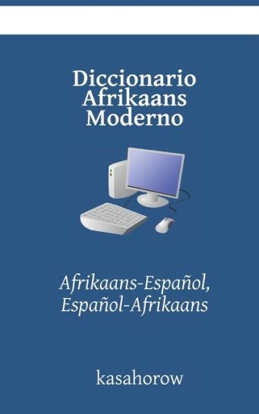 Cover for Kasahorow · Diccionario Afrikaans Moderno: Afrikaans-Espanol, Espanol-Afrikaans (Paperback Book) (2021)