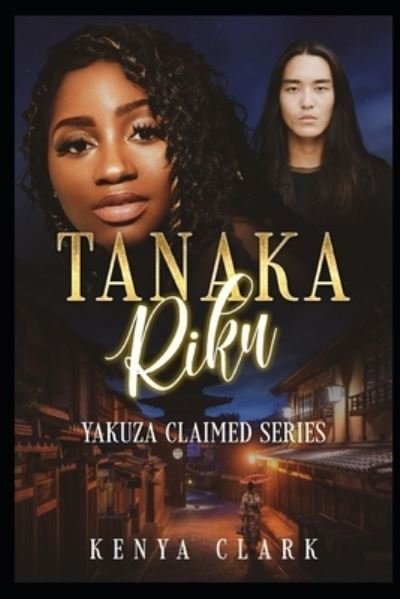 Tanaka Riku: Yakuza Claimed Series/ Book 4 - Kenya Clark - Livres - Independently Published - 9798810821106 - 26 avril 2022