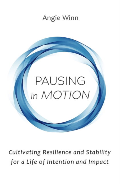 Cover for Angie Winn · Pausing in Motion: Cultivating Resilience and Stability for a Life of Intention and Impact (Paperback Book) (2022)