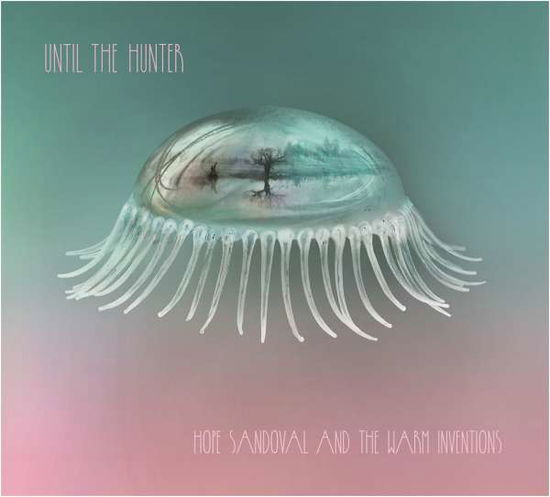 Until the Hunter - Hope Sandoval & The Warm Inventions - Musiikki - INGROOVES - 0881034123107 - perjantai 4. marraskuuta 2016