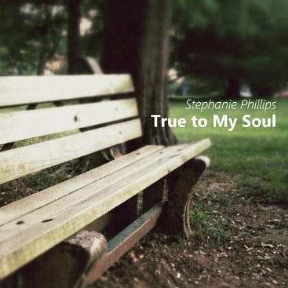 Cover for Stephanie Phillips · True to My Soul (CD) (2013)