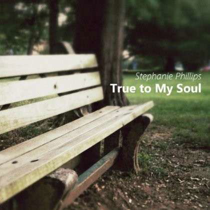 True to My Soul - Stephanie Phillips - Muzyka - CD Baby - 0888174208107 - 24 sierpnia 2013