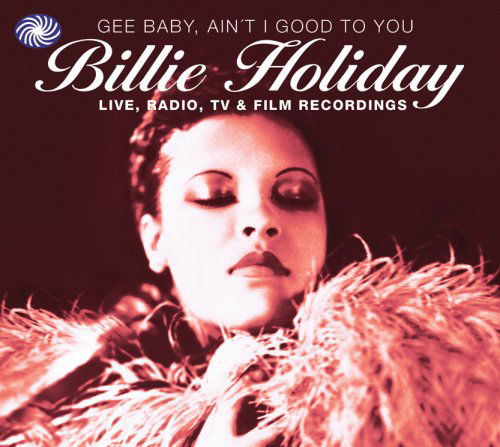 Gee Baby Ain't I Good To - Billie Holiday - Musiikki - FANTASTIC VOYAGE - 5055311000107 - maanantai 15. kesäkuuta 2009