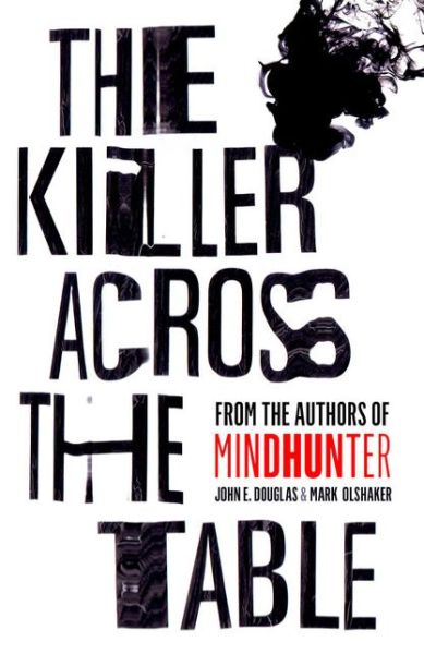 Cover for John E. Douglas · The Killer Across the Table: From the Authors of Mindhunter (Hardcover Book) (2019)