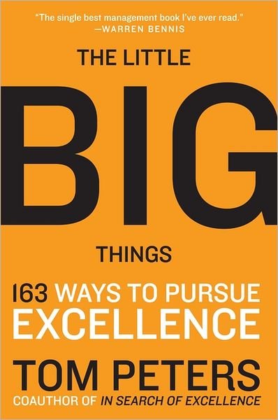 The Little Big Things: 163 Ways to Pursue EXCELLENCE - Thomas J. Peters - Books - HarperCollins Publishers Inc - 9780061894107 - August 20, 2012