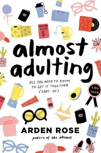 Almost Adulting: All You Need to Know to Get It Together (Sort Of) - Arden Rose - Bøger - HarperCollins Publishers Inc - 9780062574107 - 28. marts 2017
