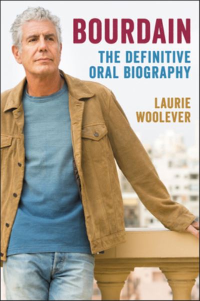 Cover for Laurie Woolever · Bourdain: The Definitive Oral Biography (Hardcover Book) (2021)