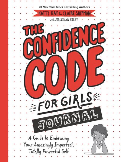 Cover for Katty Kay · The Confidence Code for Girls Journal: A Guide to Embracing Your Amazingly Imperfect, Totally Powerful Self (Paperback Bog) (2019)