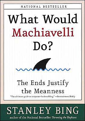 Cover for Stanley Bing · What Would Machiavelli Do? the Ends Justify the Meanness (Paperback Book) [Reprint edition] (2004)