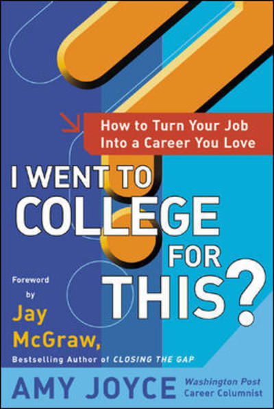 I Went to College for This?: How to Turn Your Entry Level Job into a Career You Love - Amy Joyce - Books - McGraw-Hill - 9780071400107 - December 24, 2002