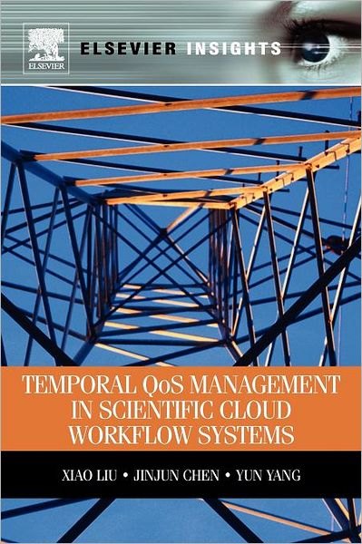 Temporal QOS Management in Scientific Cloud Workflow Systems - Liu, Xiao (Swinburne University of Technology, Melbourne, Australia) - Books - Elsevier Science Publishing Co Inc - 9780123970107 - February 23, 2012
