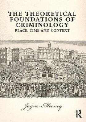 The Theoretical Foundations of Criminology: Place, Time and Context - Jayne Mooney - Livros - Pearson Education Limited - 9780131960107 - 18 de dezembro de 2019