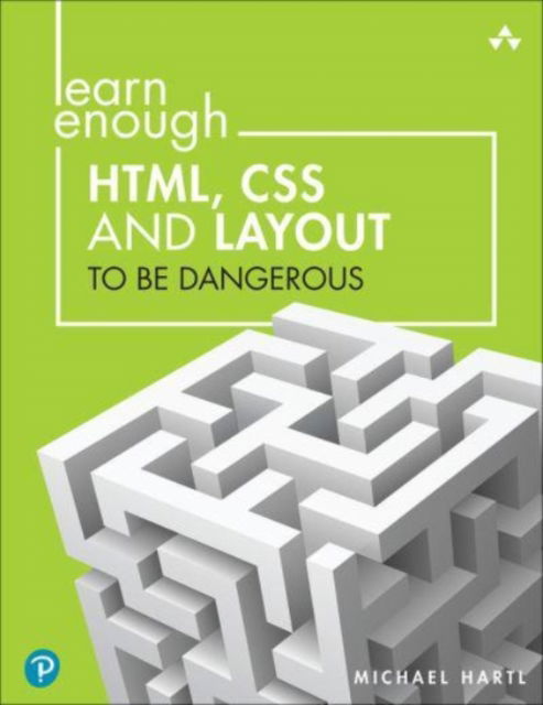 Learn Enough HTML, CSS and Layout to Be Dangerous: An Introduction to Modern Website Creation and Templating Systems - Lee Donahoe - Bøker - Pearson Education (US) - 9780137843107 - 12. oktober 2022