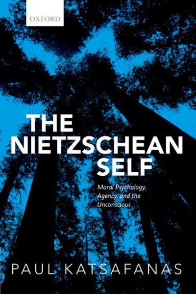 Cover for Katsafanas, Paul (Boston University) · The Nietzschean Self: Moral Psychology, Agency, and the Unconscious (Paperback Book) (2018)