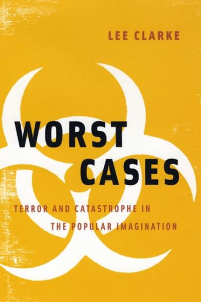 Cover for Lee Clarke · Worst Cases: Terror and Catastrophe in the Popular Imagination (Paperback Book) (2021)