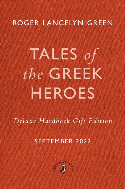 Tales of the Greek Heroes - Puffin Clothbound Classics - Roger Lancelyn Green - Książki - Penguin Random House Children's UK - 9780241425107 - 22 września 2022