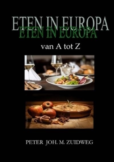 Cover for Peter Joh. M. Zuidweg · Eten in Europa Van a Tot Z (Bok) (2018)