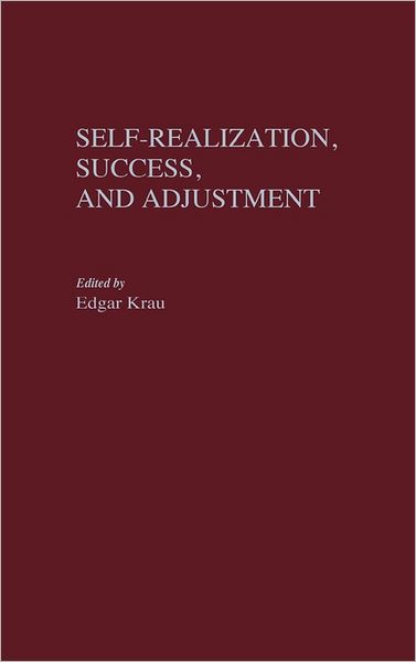 Self-Realization, Success, and Adjustment - Edgar Krau - Kirjat - ABC-CLIO - 9780275932107 - torstai 16. marraskuuta 1989