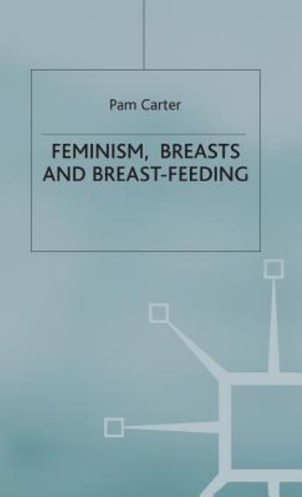 P. Carter · Feminism, Breasts and Breast-Feeding (Hardcover Book) (1995)