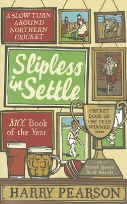 Slipless In Settle: A Slow Turn Around Northern Cricket - Harry Pearson - Livres - Little, Brown Book Group - 9780349000107 - 5 avril 2012