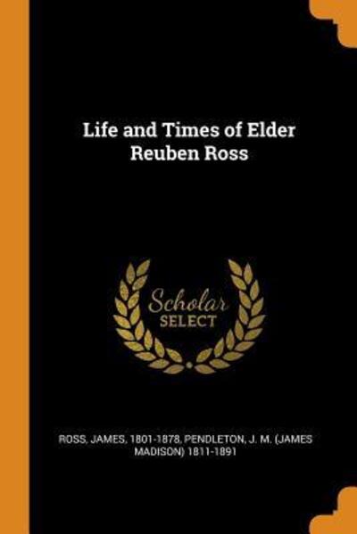 Life and Times of Elder Reuben Ross - James Ross - Books - Franklin Classics Trade Press - 9780353267107 - November 10, 2018