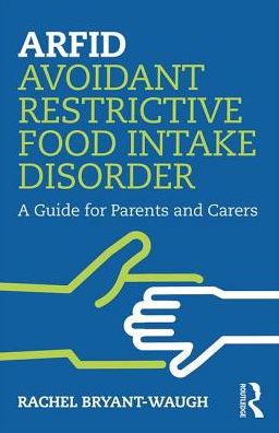 Cover for Bryant-Waugh, Rachel (Great Ormond Street Hospital, London, UK) · ARFID Avoidant Restrictive Food Intake Disorder: A Guide for Parents and Carers (Paperback Book) (2019)
