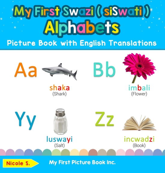 Cover for Nicole S · My First Swazi  Alphabets Picture Book with English Translations Bilingual Early Learning and Easy Teaching Swazi  Books for Kids (Bok) (2019)