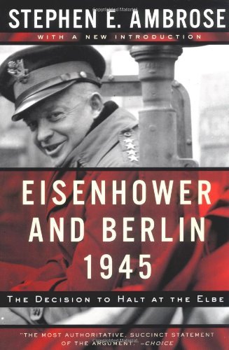 Cover for Stephen E. Ambrose · Eisenhower and Berlin, 1945: The Decision to Halt at the Elbe (Paperback Bog) [Norton Trade Pbk. Ed edition] (2000)