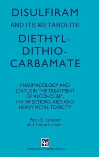 Cover for Peter K. Gessner · Disulfiram and its metabolite diethyldithiocarbamate (Book) [1st edition] (1992)