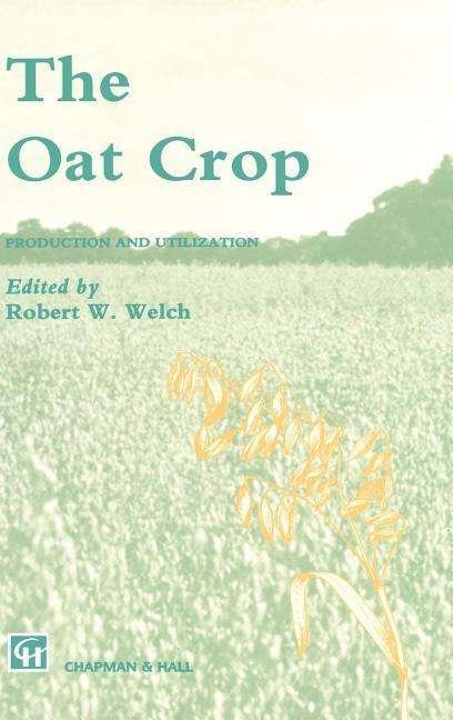 Cover for Welch · The Oat Crop: Production and Utilization - World Crop Series (Innbunden bok) [1995 edition] (1995)