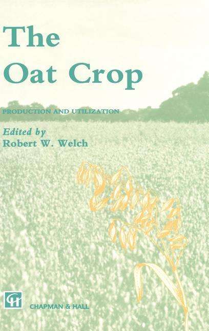 The Oat Crop: Production and Utilization - World Crop Series - Welch - Książki - Chapman and Hall - 9780412373107 - 31 maja 1995