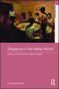 Cover for Rahim, Lily Zubaidah (University of Sydney, Australia) · Singapore in the Malay World: Building and Breaching Regional Bridges - Routledge Studies in Asia's Transformations (Hardcover Book) (2009)