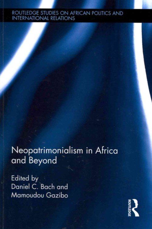 Neopatrimonialism in Africa and Beyond - Routledge Studies in African Politics and International Relations - Daniel C. Bach - Bøker - Taylor & Francis Ltd - 9780415640107 - 23. juli 2012