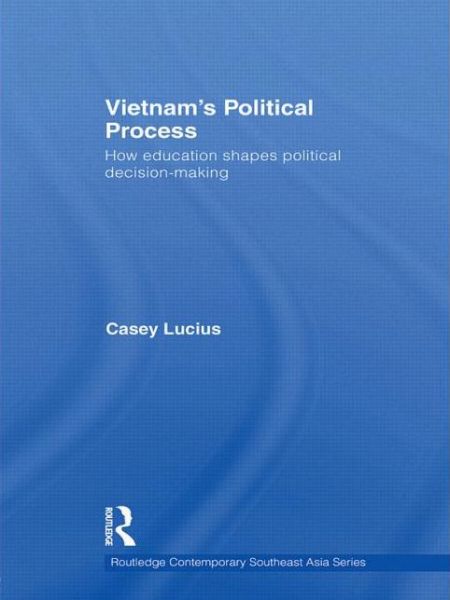 Cover for Casey Lucius · Vietnam's Political Process: How education shapes political decision making - Routledge Contemporary Southeast Asia Series (Paperback Book) (2016)