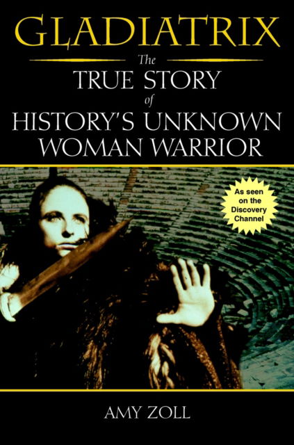 Cover for Amy Zoll · Gladiatrix: The True Story of History's Unknown Woman Warrior (Paperback Book) (2002)