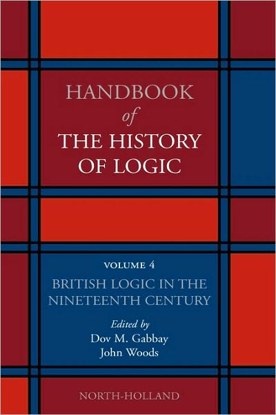 Cover for John Woods · British Logic in the Nineteenth Century - Handbook of the History of Logic (Gebundenes Buch) (2008)