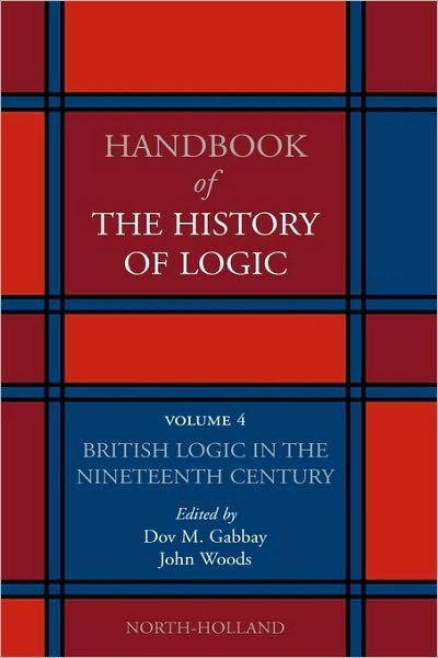 Cover for John Woods · British Logic in the Nineteenth Century - Handbook of the History of Logic (Gebundenes Buch) (2008)