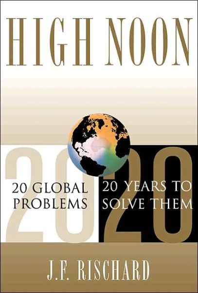 High Noon: 20 Global Problems, 20 Years To Solve Them - Jean-Francois Rischard - Books - Basic Books - 9780465070107 - May 21, 2003