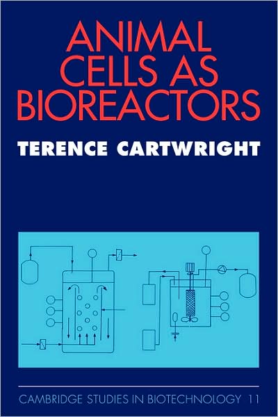 Cover for Cartwright, Terence (TCS Biologicals Ltd, Buckingham) · Animal Cells as Bioreactors - Cambridge Studies in Biotechnology (Paperback Book) (2009)