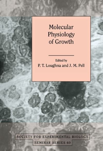 Cover for P T Loughna · Molecular Physiology of Growth - Society for Experimental Biology Seminar Series (Hardcover Book) (1996)