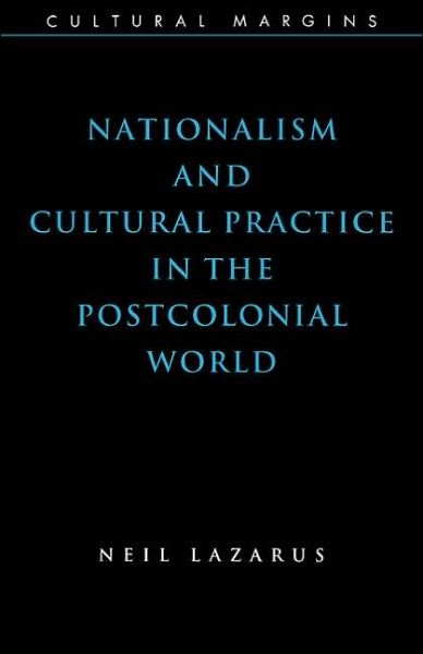 Cover for Lazarus, Neil (University of Warwick) · Nationalism and Cultural Practice in the Postcolonial World - Cultural Margins (Hardcover Book) (1999)