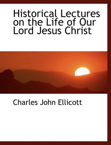 Cover for Charles John Ellicott · Historical Lectures on the Life of Our Lord Jesus Christ (Paperback Bog) [Large Print, Lrg edition] (2008)