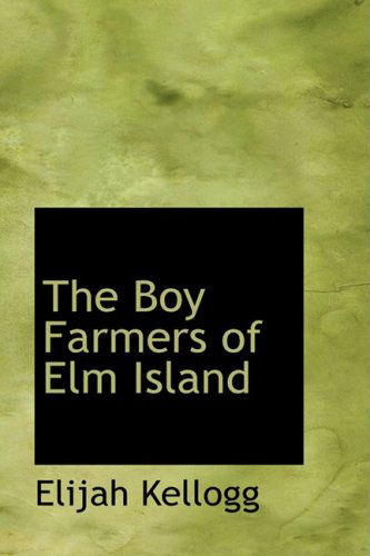 Cover for Elijah Kellogg · The Boy Farmers of Elm Island (Paperback Book) (2008)
