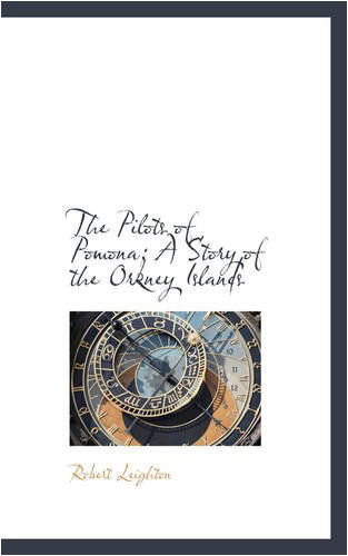 The Pilots of Pomona: a Story of the Orkney Islands - Robert Leighton - Książki - BiblioLife - 9780559836107 - 9 grudnia 2008