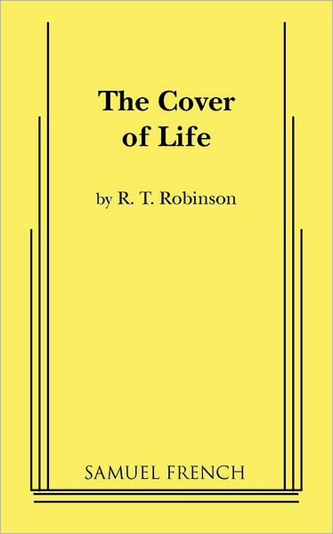 The Cover of Life - R. T. Robinson - Books - Samuel French Inc - 9780573670107 - January 31, 2011