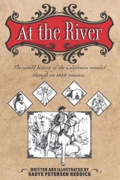 Cover for Sadye Petersen Reddick · At the River : An untold history of the Californios revealed through an 1848 romance (Paperback Book) (2020)