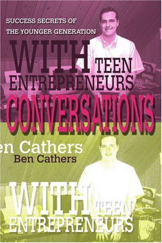 Cover for Ben Cathers · Conversations with Teen Entrepreneurs: Success Secrets of the Younger Generation (Paperback Book) (2003)