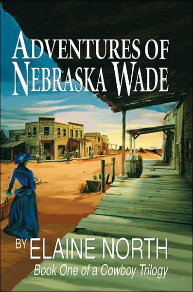 Cover for Elaine North · Adventures of Nebraska Wade: Book One of a Cowboy Trilogy (Paperback Book) (2004)